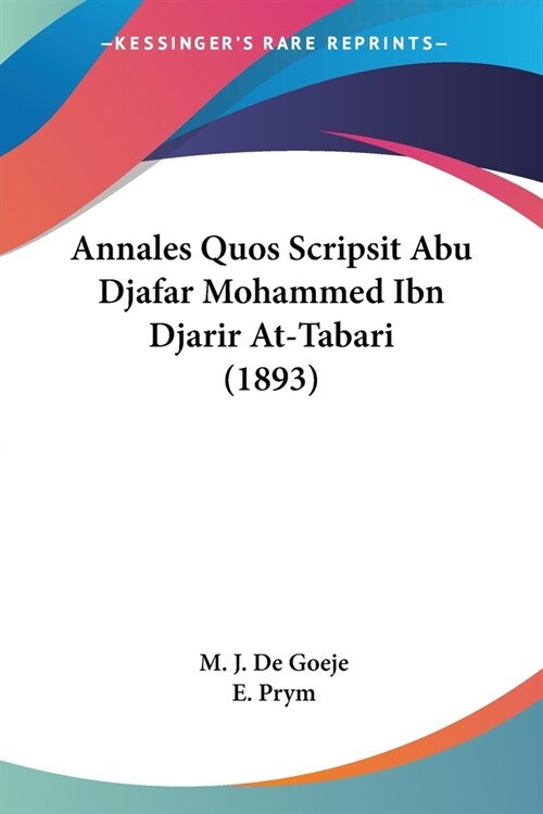 Annales Quos Scripsit Abu Djafar Mohammed Ibn Djarir At-Tabari (1893) (Paperback)