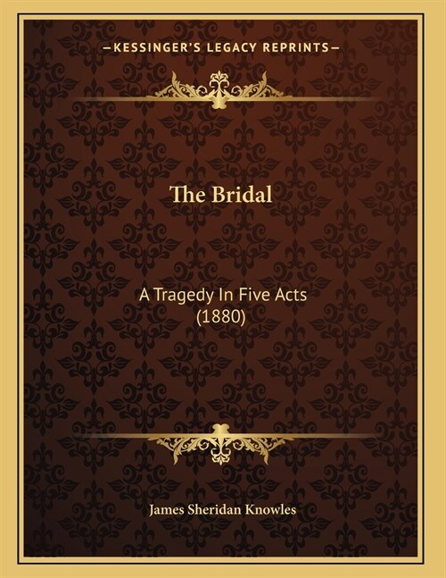 The Bridal: A Tragedy In Five Acts (1880) (Paperback)