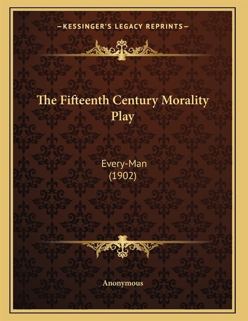 The Fifteenth Century Morality Play: Every-Man (1902) (Paperback)