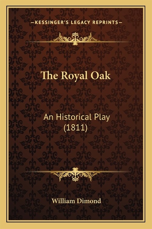 The Royal Oak: An Historical Play (1811) (Paperback)