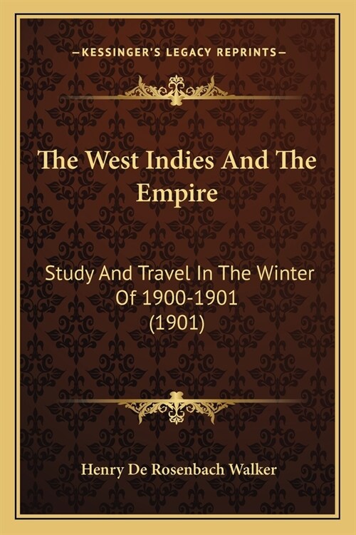 The West Indies And The Empire: Study And Travel In The Winter Of 1900-1901 (1901) (Paperback)