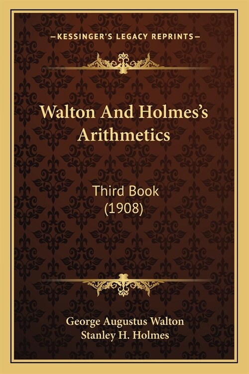 Walton And Holmess Arithmetics: Third Book (1908) (Paperback)