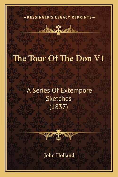 The Tour Of The Don V1: A Series Of Extempore Sketches (1837) (Paperback)