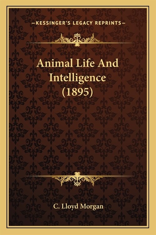 Animal Life And Intelligence (1895) (Paperback)