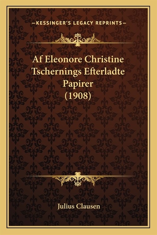 Af Eleonore Christine Tschernings Efterladte Papirer (1908) (Paperback)