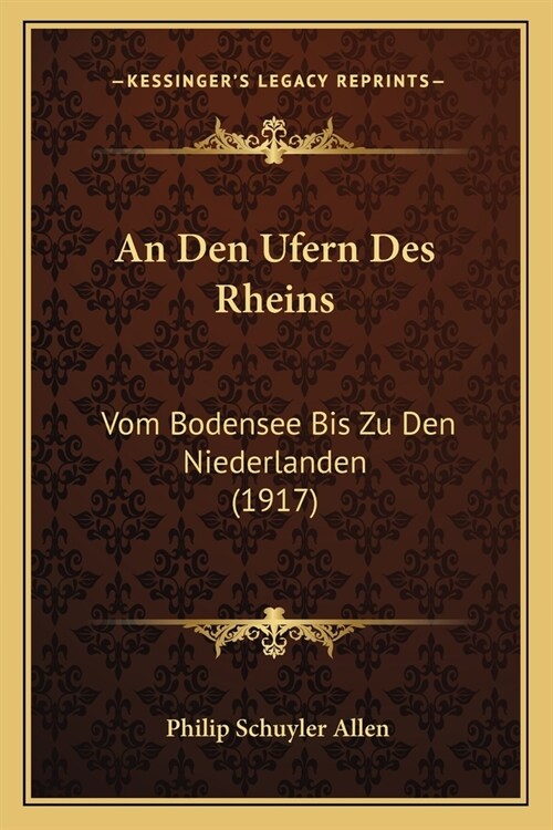 An Den Ufern Des Rheins: Vom Bodensee Bis Zu Den Niederlanden (1917) (Paperback)