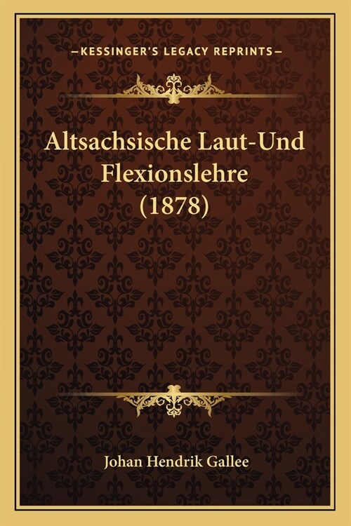 Altsachsische Laut-Und Flexionslehre (1878) (Paperback)