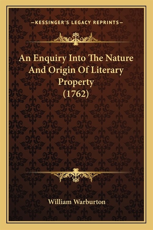 An Enquiry Into The Nature And Origin Of Literary Property (1762) (Paperback)