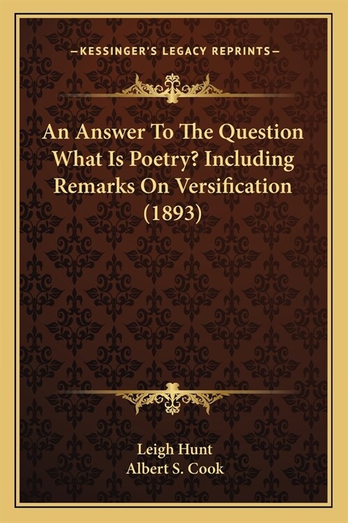 An Answer To The Question What Is Poetry? Including Remarks On Versification (1893) (Paperback)