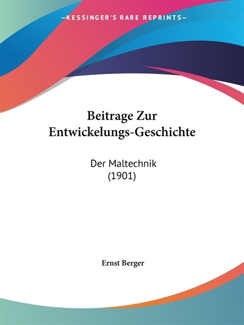 Beitrage Zur Entwickelungs-Geschichte: Der Maltechnik (1901) (Paperback)