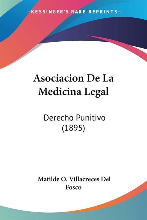 Asociacion De La Medicina Legal: Derecho Punitivo (1895) (Paperback)