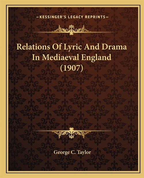 Relations Of Lyric And Drama In Mediaeval England (1907) (Paperback)