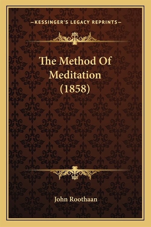 The Method Of Meditation (1858) (Paperback)