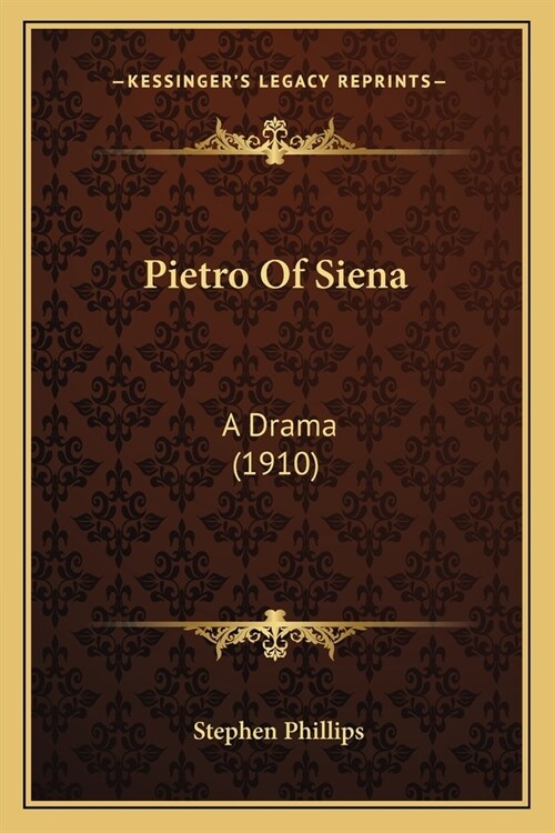 Pietro Of Siena: A Drama (1910) (Paperback)