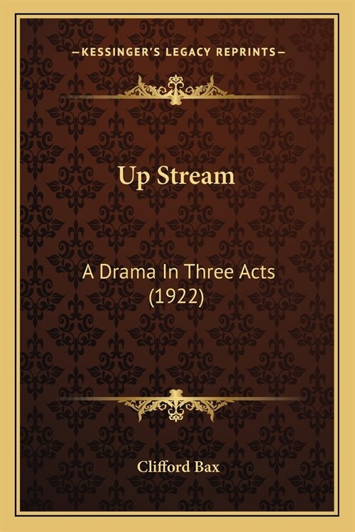 Up Stream: A Drama In Three Acts (1922) (Paperback)