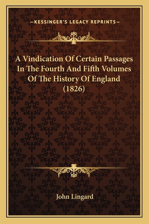 A Vindication Of Certain Passages In The Fourth And Fifth Volumes Of The History Of England (1826) (Paperback)