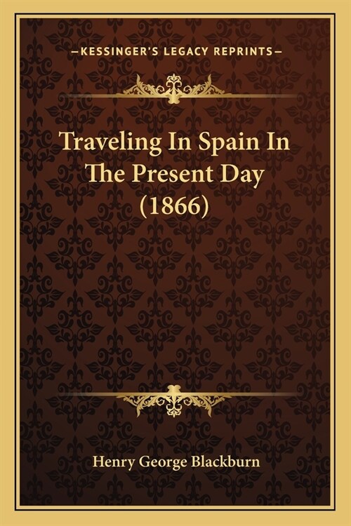 Traveling In Spain In The Present Day (1866) (Paperback)