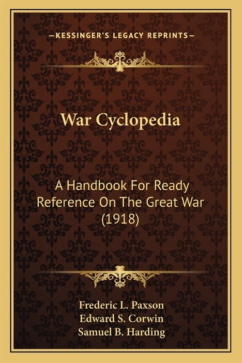 War Cyclopedia: A Handbook For Ready Reference On The Great War (1918) (Paperback)