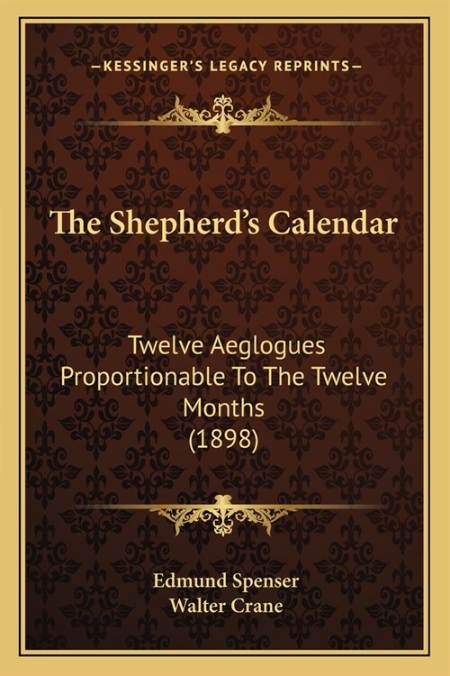 The Shepherds Calendar: Twelve Aeglogues Proportionable To The Twelve Months (1898) (Paperback)