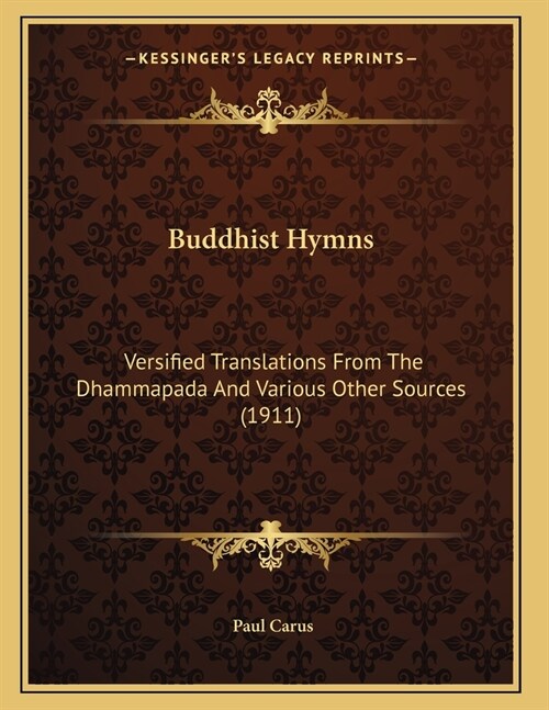 Buddhist Hymns: Versified Translations From The Dhammapada And Various Other Sources (1911) (Paperback)