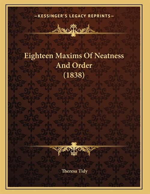 Eighteen Maxims Of Neatness And Order (1838) (Paperback)