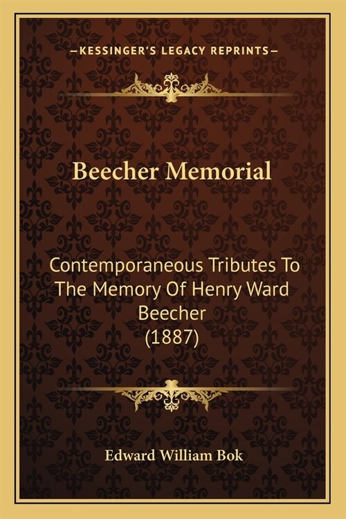 Beecher Memorial: Contemporaneous Tributes To The Memory Of Henry Ward Beecher (1887) (Paperback)