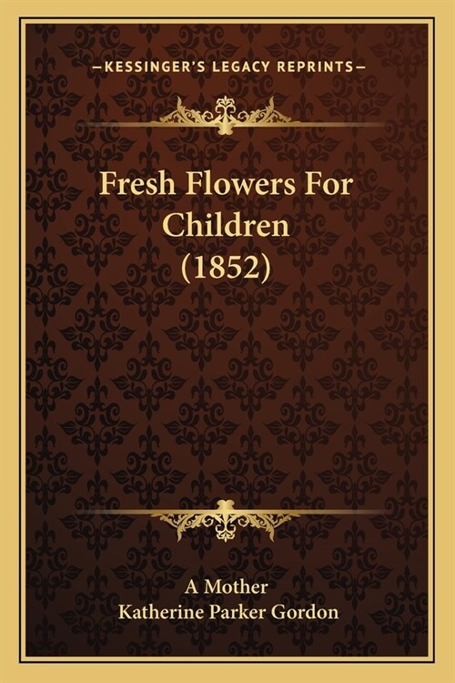 Fresh Flowers For Children (1852) (Paperback)