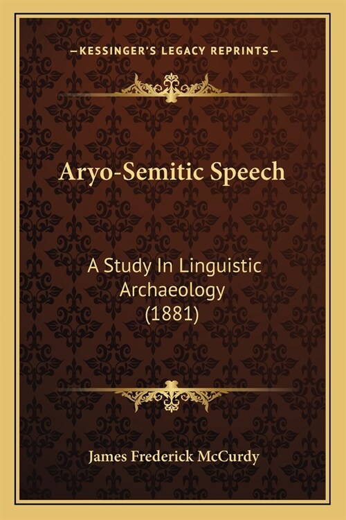 Aryo-Semitic Speech: A Study In Linguistic Archaeology (1881) (Paperback)