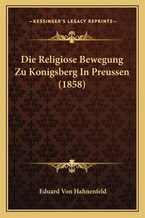 Die Religiose Bewegung Zu Konigsberg In Preussen (1858) (Paperback)