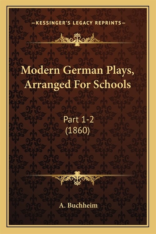 Modern German Plays, Arranged For Schools: Part 1-2 (1860) (Paperback)