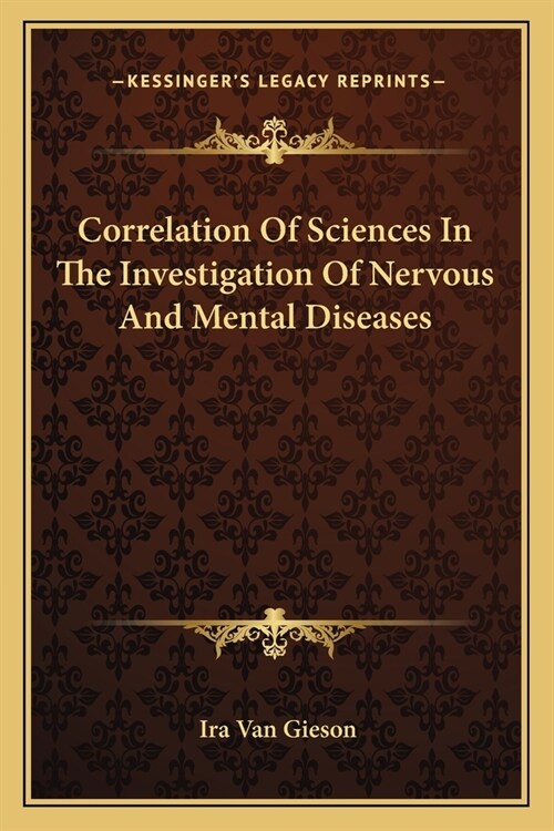 Correlation Of Sciences In The Investigation Of Nervous And Mental Diseases (Paperback)