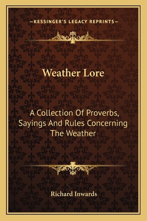 Weather Lore: A Collection Of Proverbs, Sayings And Rules Concerning The Weather (Paperback)