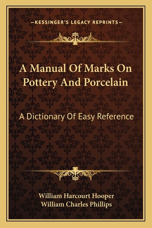 A Manual Of Marks On Pottery And Porcelain: A Dictionary Of Easy Reference (Paperback)