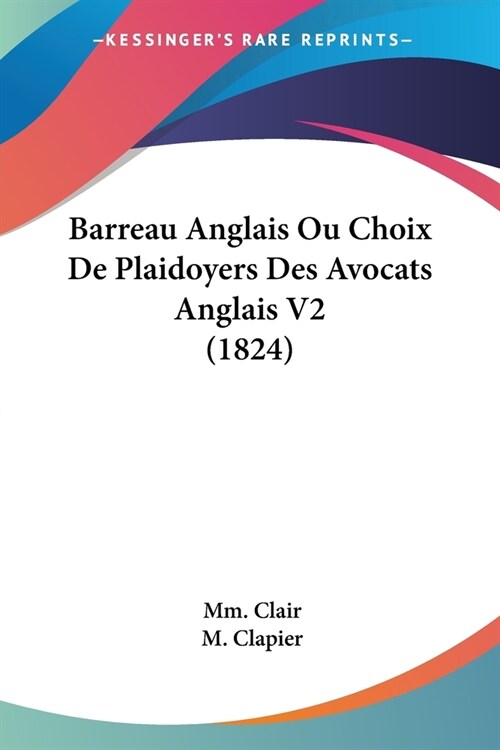 Barreau Anglais Ou Choix De Plaidoyers Des Avocats Anglais V2 (1824) (Paperback)