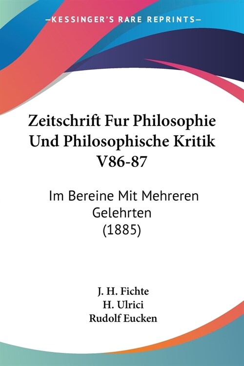 Zeitschrift Fur Philosophie Und Philosophische Kritik V86-87: Im Bereine Mit Mehreren Gelehrten (1885) (Paperback)