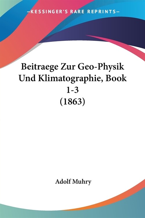 Beitraege Zur Geo-Physik Und Klimatographie, Book 1-3 (1863) (Paperback)