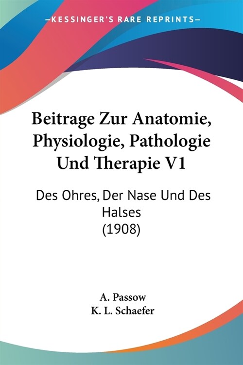 Beitrage Zur Anatomie, Physiologie, Pathologie Und Therapie V1: Des Ohres, Der Nase Und Des Halses (1908) (Paperback)