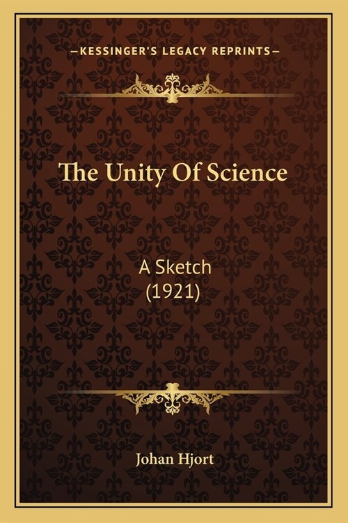 The Unity Of Science: A Sketch (1921) (Paperback)