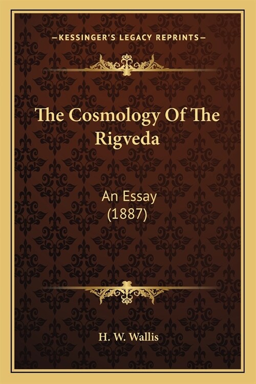 The Cosmology Of The Rigveda: An Essay (1887) (Paperback)