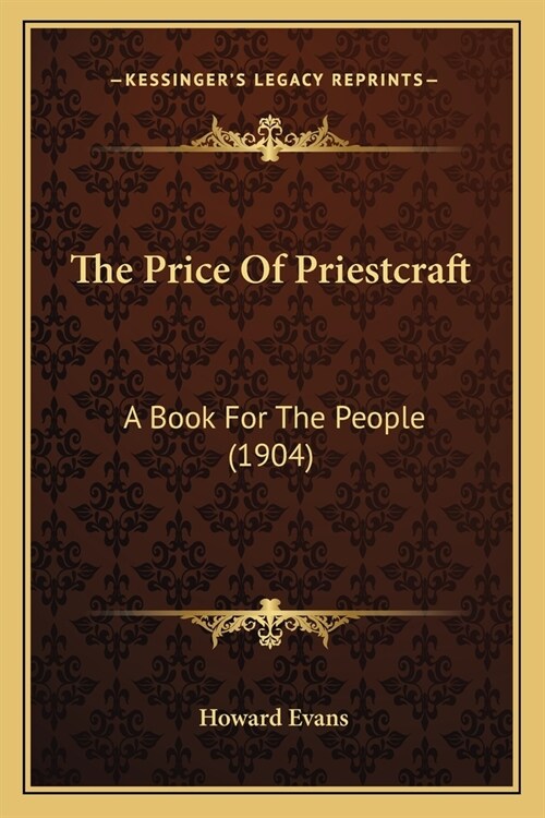 The Price Of Priestcraft: A Book For The People (1904) (Paperback)