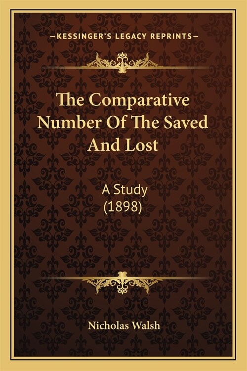The Comparative Number Of The Saved And Lost: A Study (1898) (Paperback)