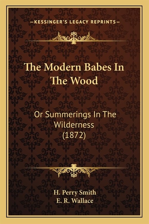 The Modern Babes In The Wood: Or Summerings In The Wilderness (1872) (Paperback)