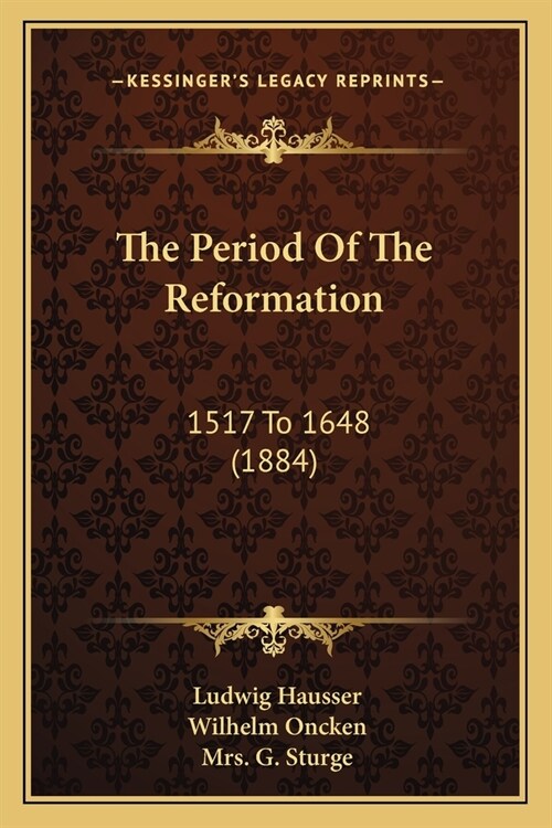 The Period Of The Reformation: 1517 To 1648 (1884) (Paperback)