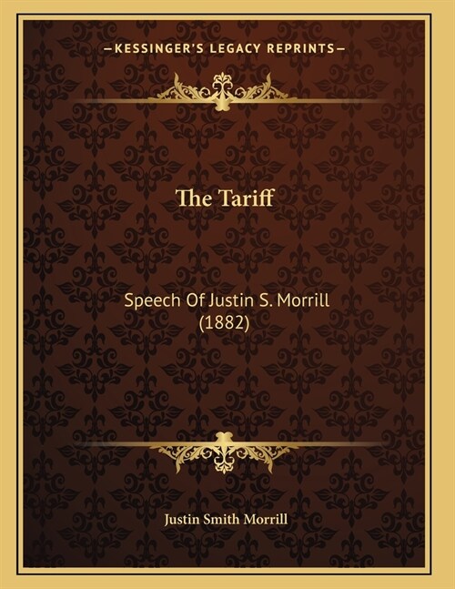 The Tariff: Speech Of Justin S. Morrill (1882) (Paperback)