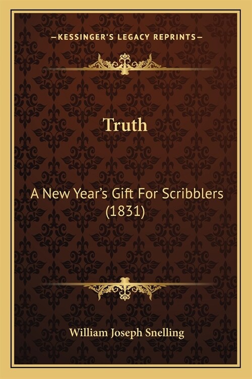 Truth: A New Years Gift For Scribblers (1831) (Paperback)