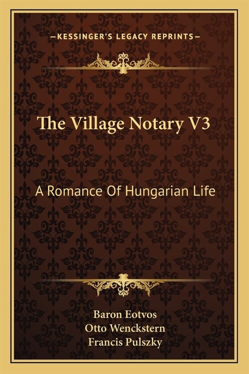 The Village Notary V3: A Romance Of Hungarian Life (Paperback)