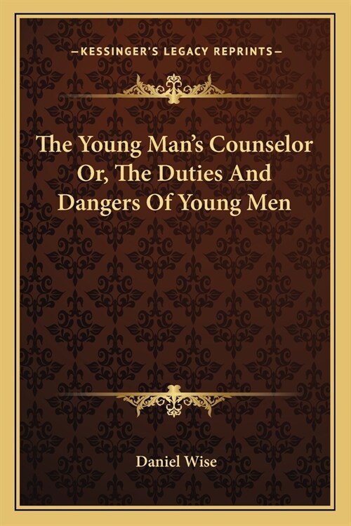 The Young Mans Counselor Or, The Duties And Dangers Of Young Men (Paperback)