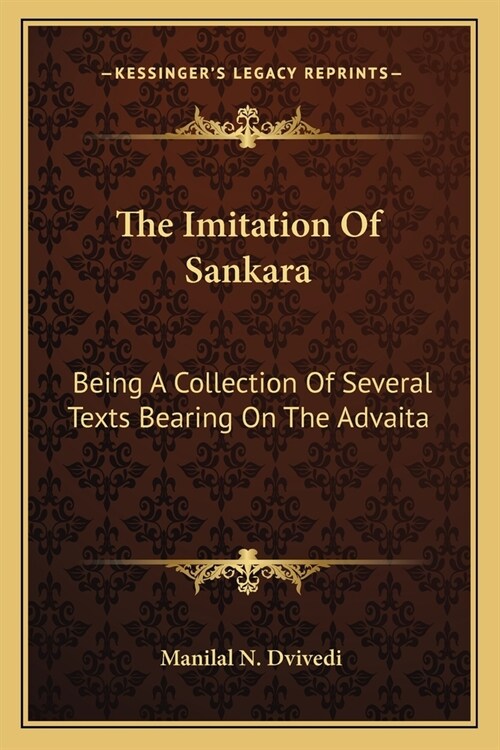 The Imitation Of Sankara: Being A Collection Of Several Texts Bearing On The Advaita (Paperback)