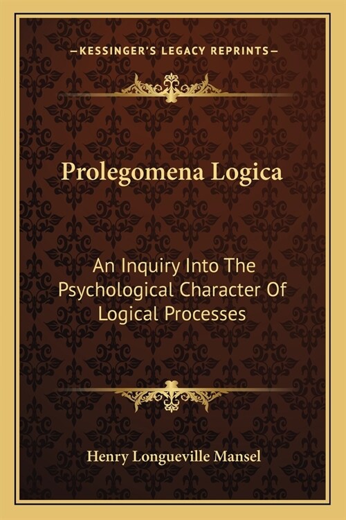 Prolegomena Logica: An Inquiry Into The Psychological Character Of Logical Processes (Paperback)