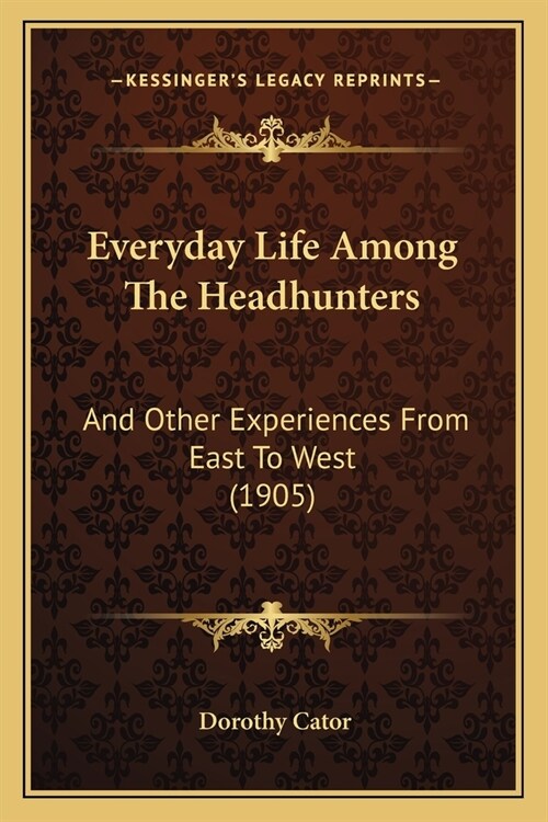 Everyday Life Among The Headhunters: And Other Experiences From East To West (1905) (Paperback)